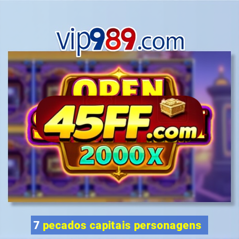 7 pecados capitais personagens